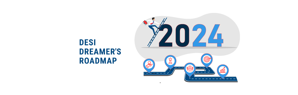 A Desi Dreamer's Roadmap to Navigating 2024 Successfully