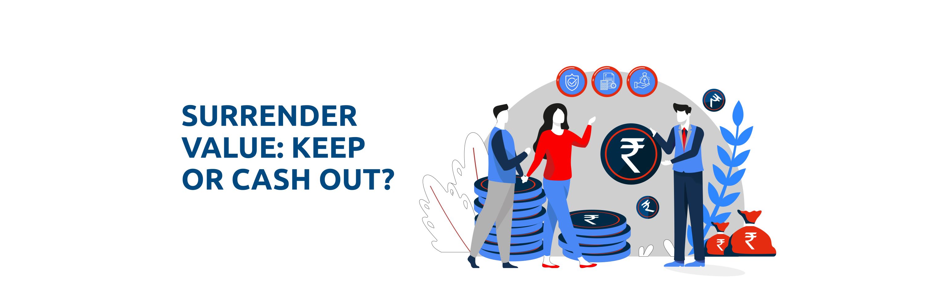 Exploring Surrender Value-Cashing Out or Keeping Coverage