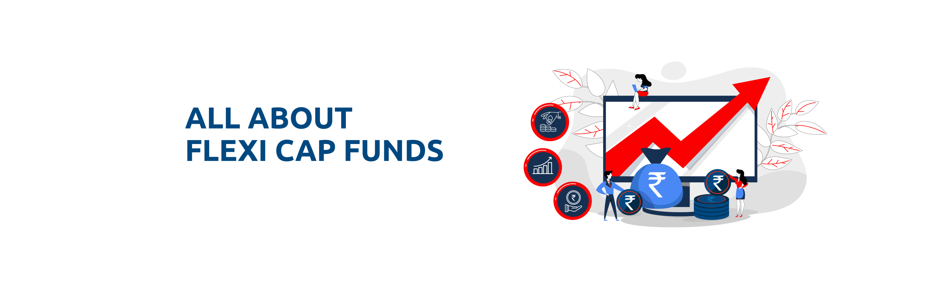 What are Flexi Cap Funds: Definition, Features and Investment Benefits?