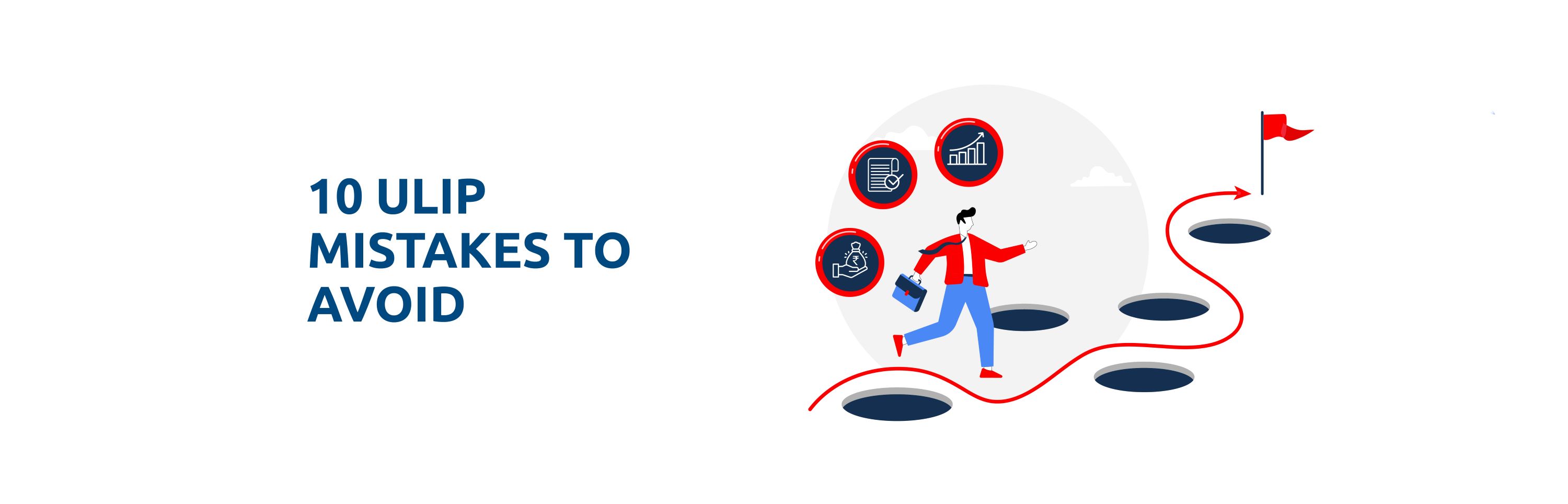 Top 10 mistakes we make while investing in ULIPs