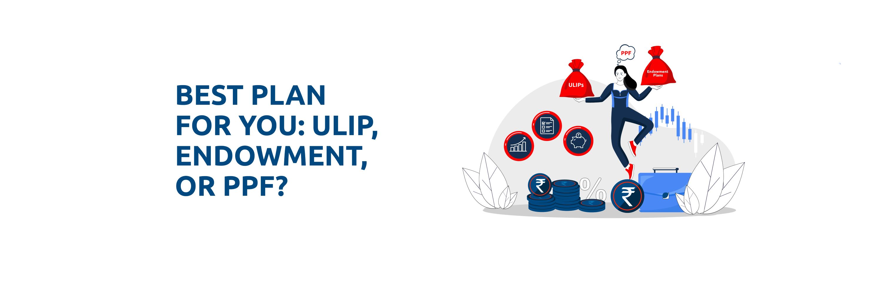 ULIPs vs Endowment Plans vs PPF: What’s Right for You?