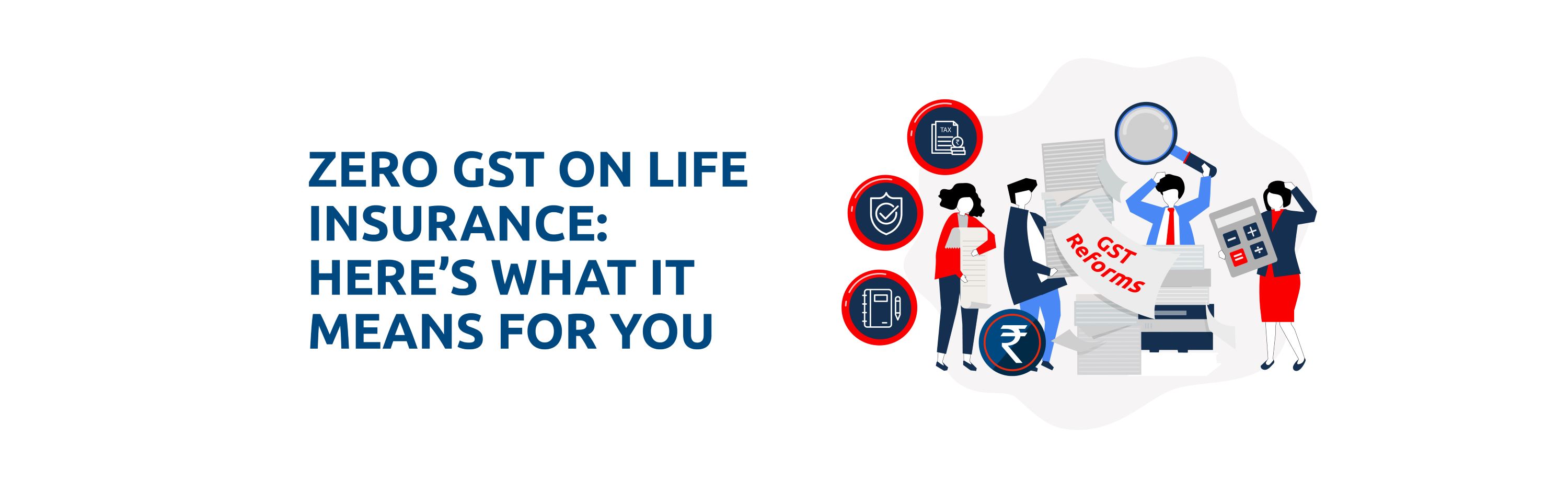 GST Reforms 2025: Zero GST on Life Insurance Premiums – What It Means for You